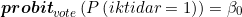 \[ \boldsymbol{probit}_{vote}\left ( P\left ( iktidar=1 \right ) \right ) = \beta _{0} \]